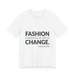 'Fashion is Above All an' — John Galliano Quote Tee | Wear Words Typographic Statement Tee — Classic Tee