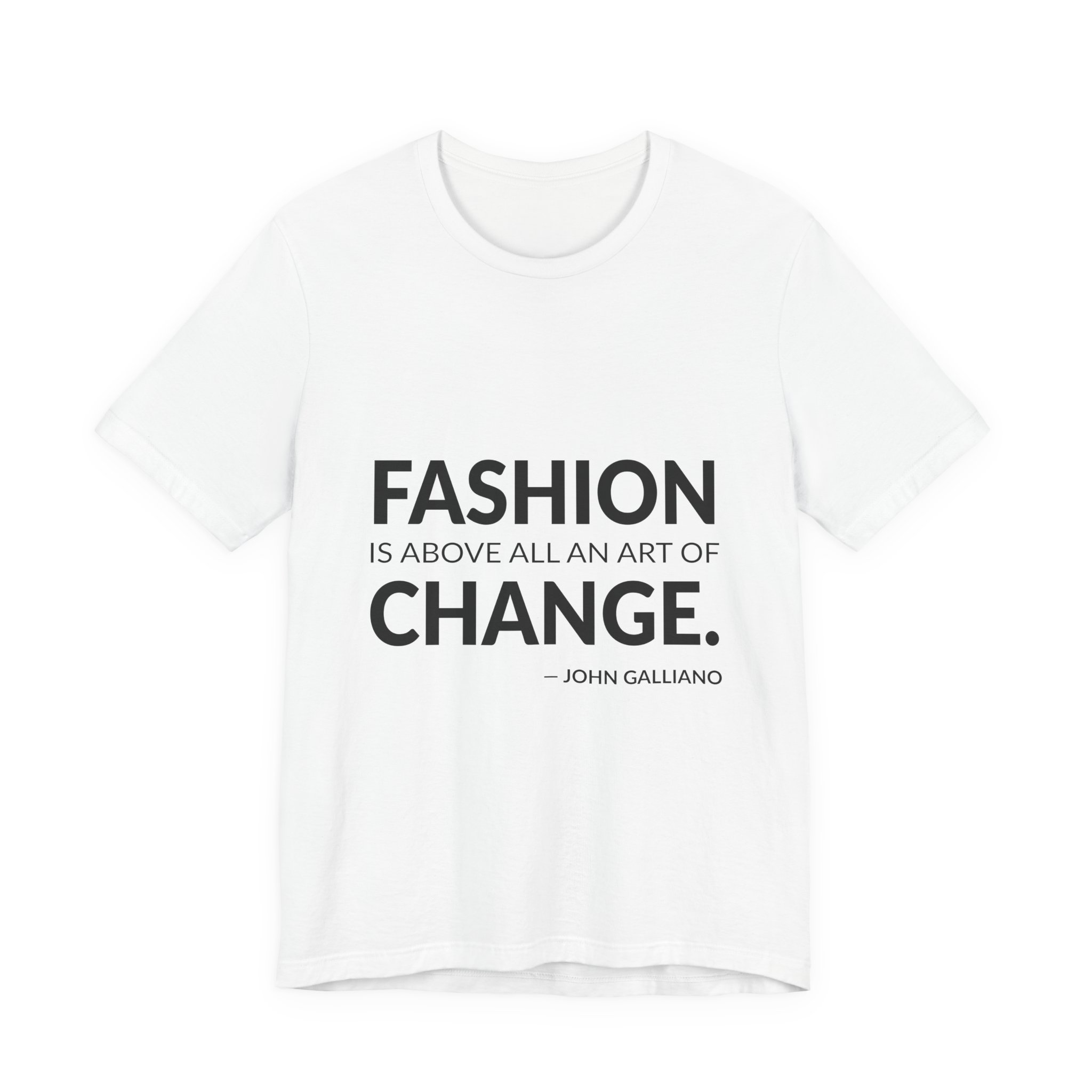'Fashion is Above All an' — John Galliano Quote Tee | Wear Words Typographic Statement Tee — Classic Tee