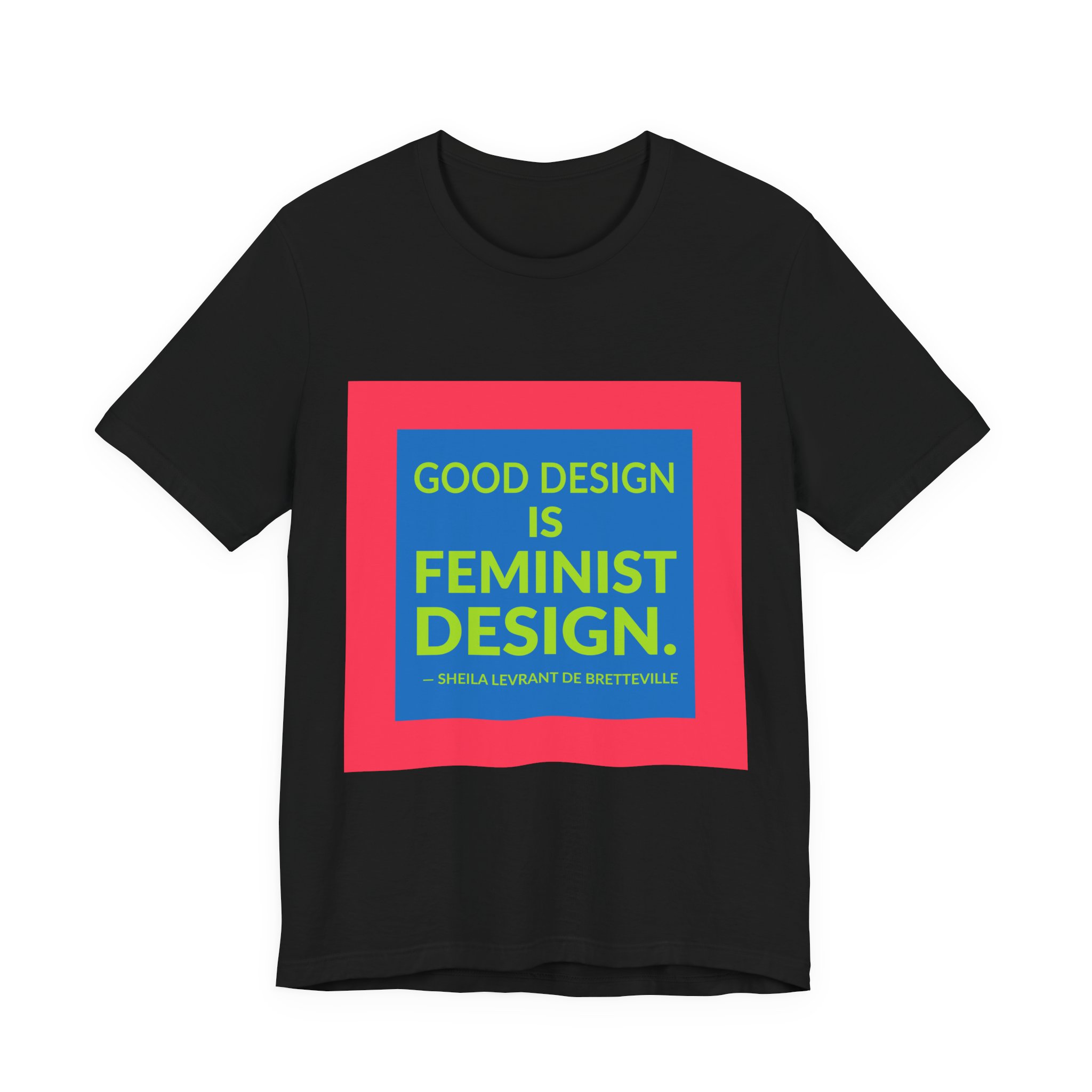 'Good Design is Feminist Design' — Sheila Levrant de Bretteville Quote Tee | RQuéV Typographic Statement Tee — Classic Tee - Image 6