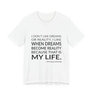 'I Don't Like Dreams or Reality' — Jean Paul Gaultier Quote Tee | Wear Words Black-on-White Literary Tee — Classic Tee