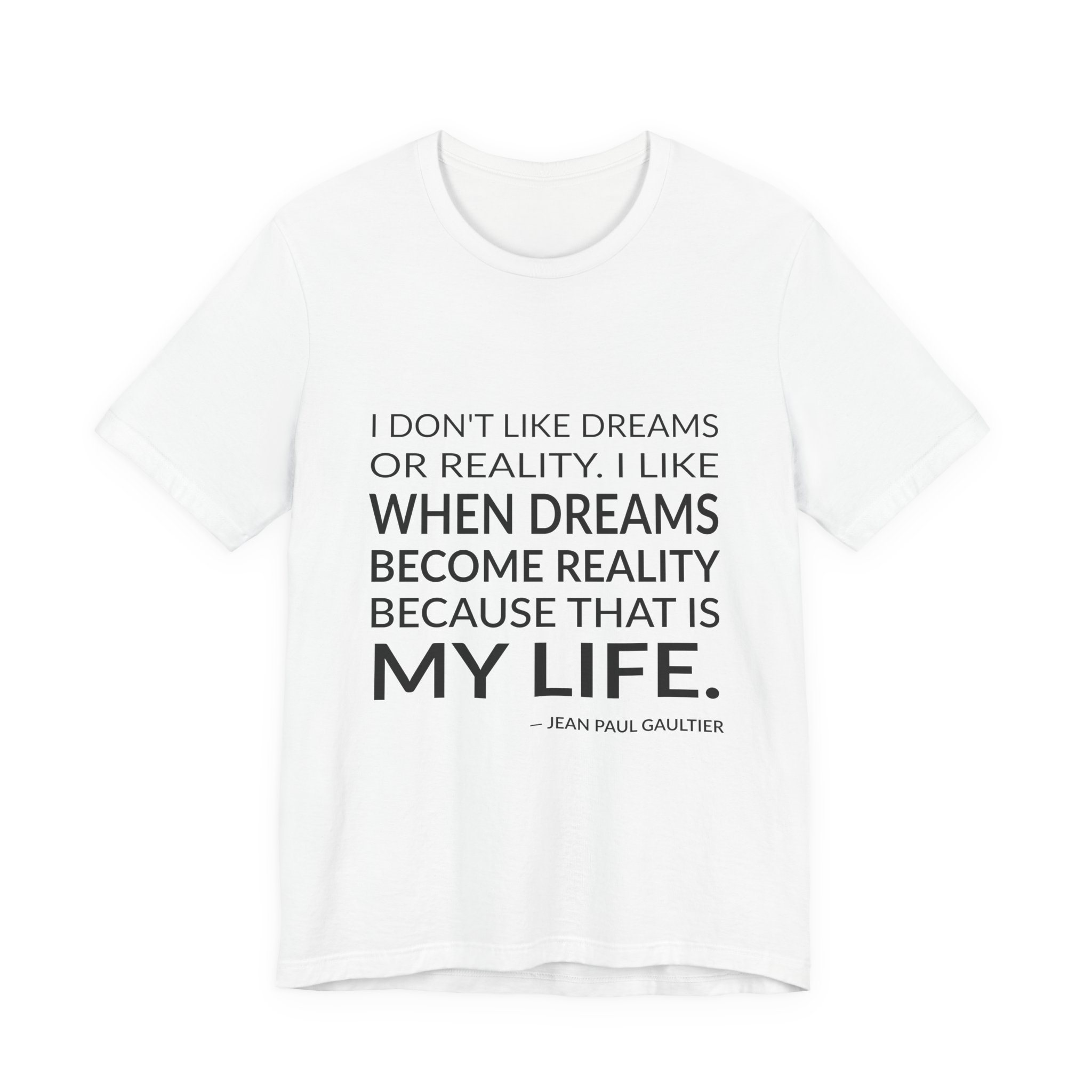 'I Don't Like Dreams or Reality' — Jean Paul Gaultier Quote Tee | Wear Words Black-on-White Literary Tee — Classic Tee
