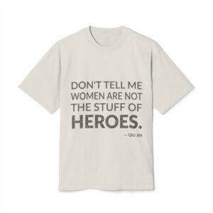 'Don't Tell Me Women Are' — Qiu Jin Quote Tee | Wear Words Typographic Statement Tee — Oversized Tee