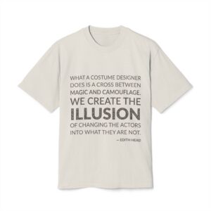 'What a costume designer does is a cross between magic and camouflage. We create the illusion of changing the actors into what they are not.'