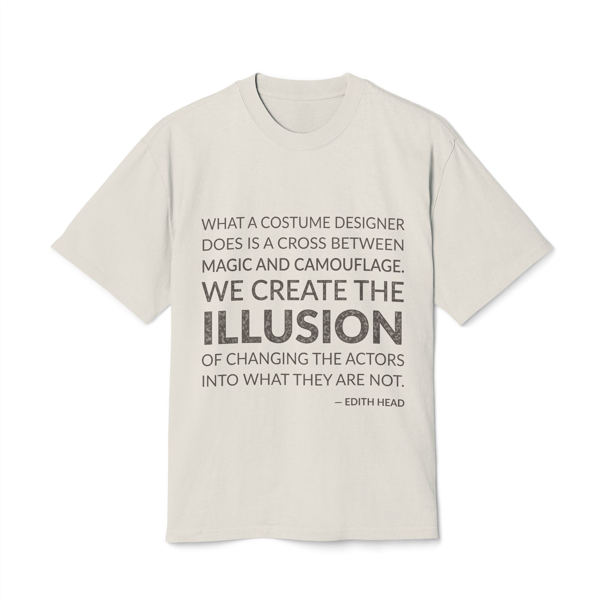'What a costume designer does is a cross between magic and camouflage. We create the illusion of changing the actors into what they are not.'