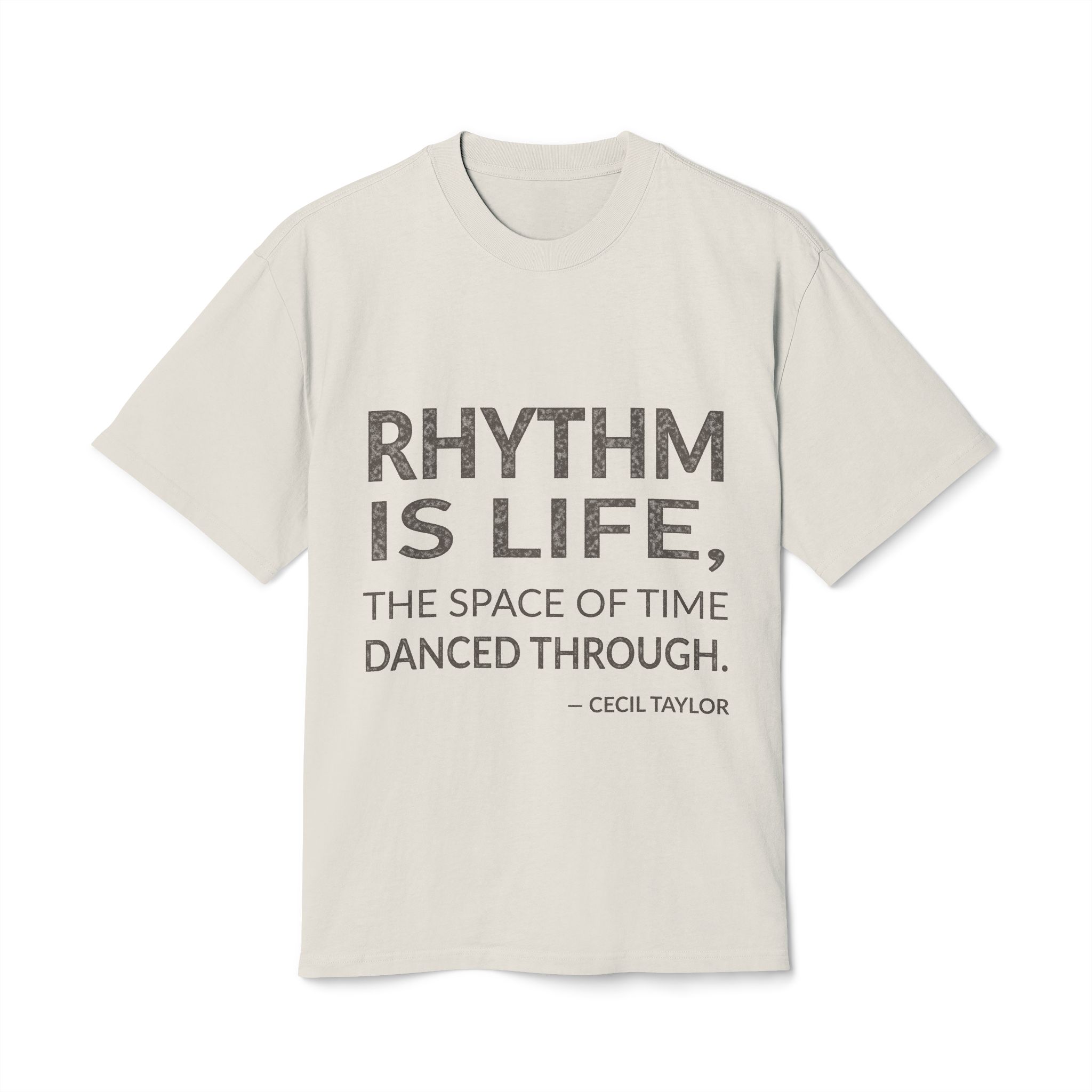'Rhythm is Life, the Space' — Cecil Taylor Quote Tee | Wear Words Typographic Statement Tee — Oversized Tee