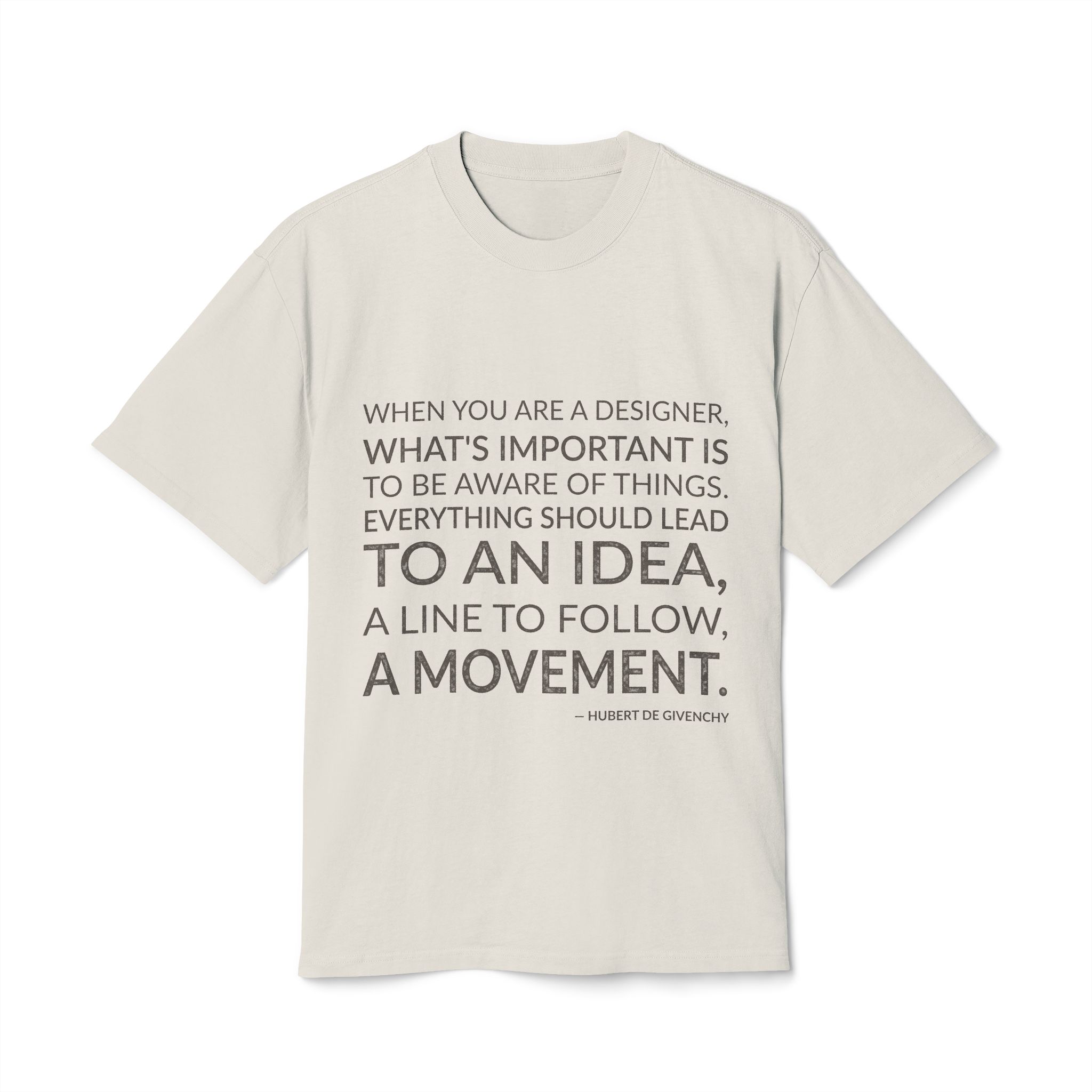 'When you are a designer, what's important is to be aware of things. Everything should lead to an idea, a line to follow, a movement.'