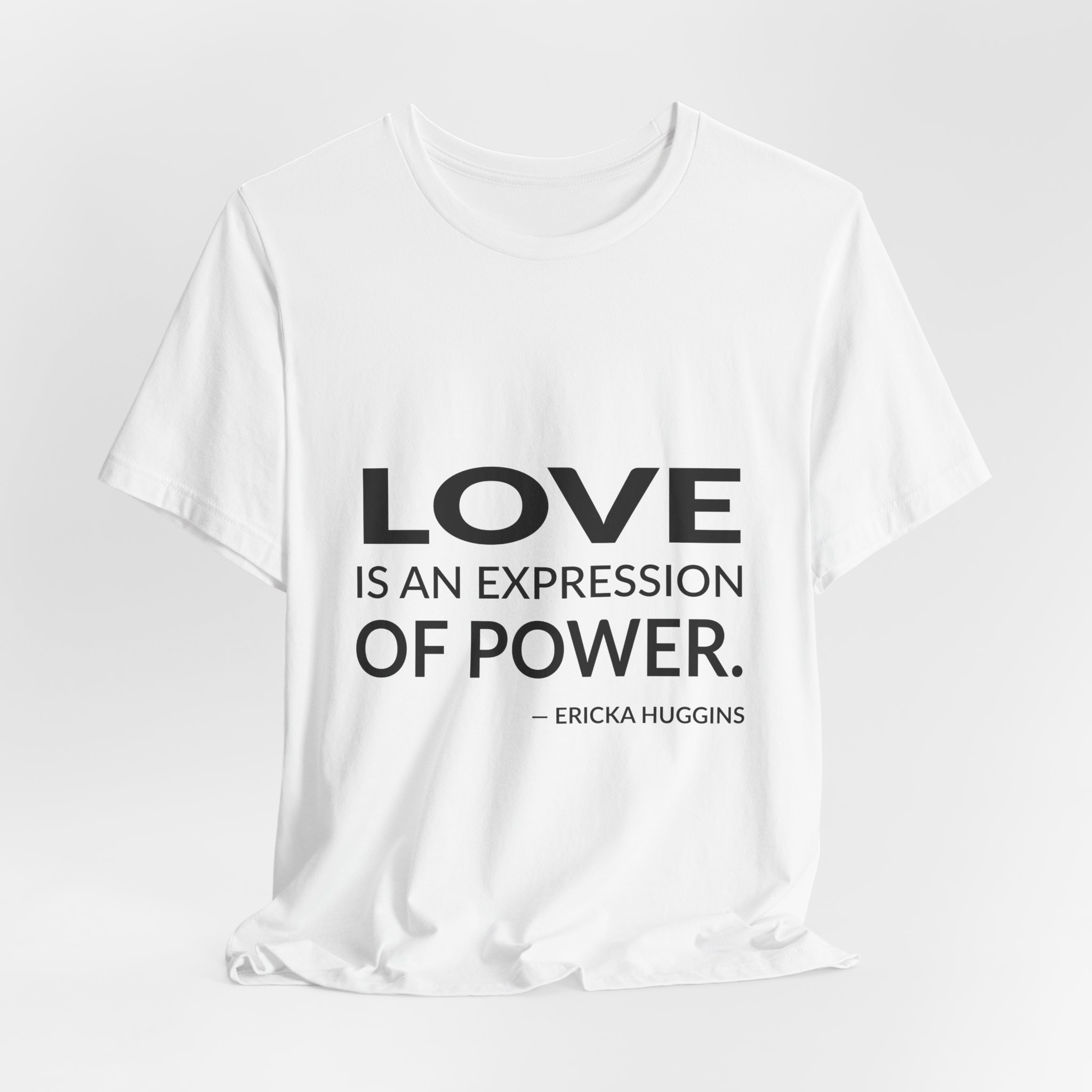 'Love is an Expression of Power' — Ericka Huggins Quote Tee | Wear Words Typographic Statement Tee — Classic Tee - Image 6