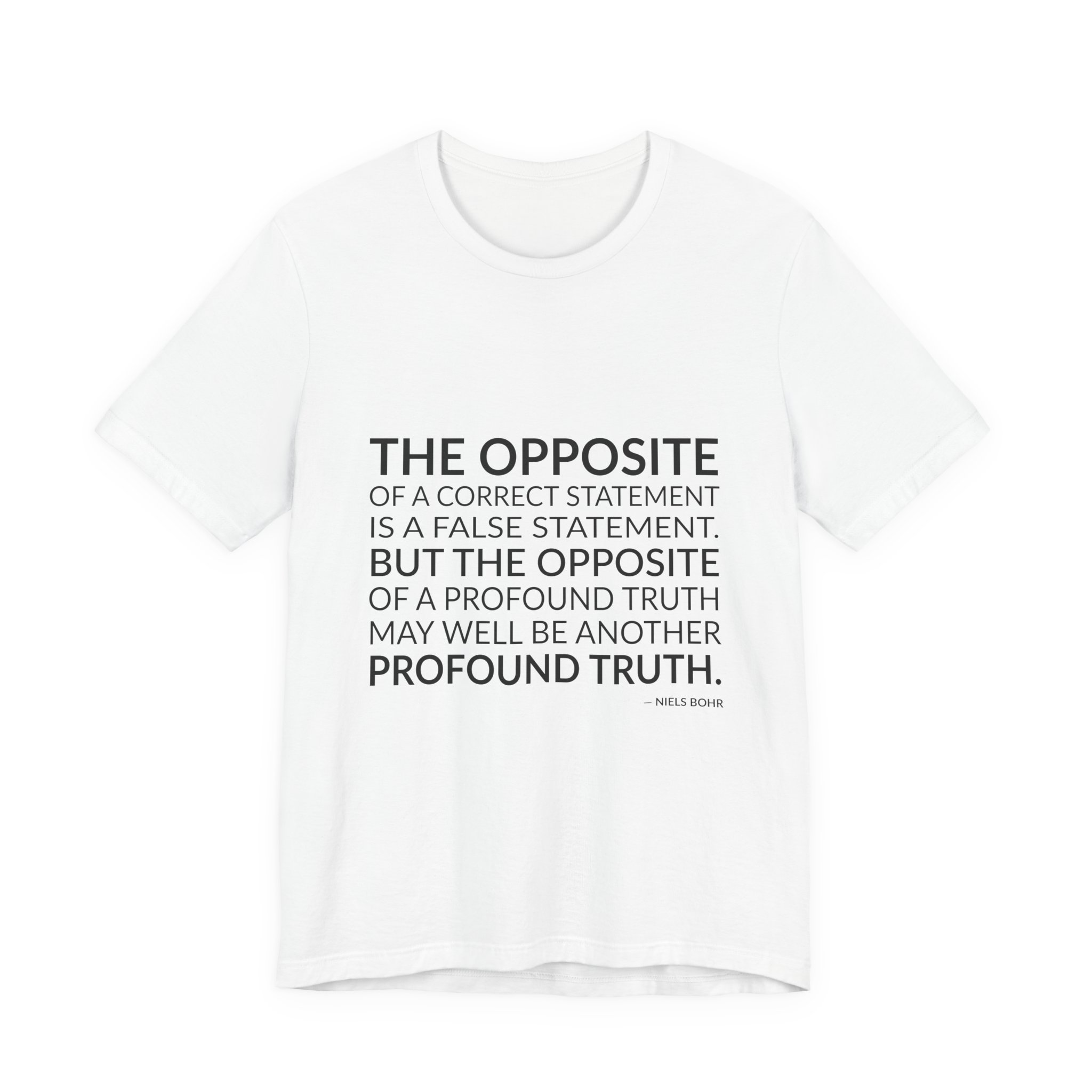 'The Opposite of a Correct' — Niels Bohr Quote Tee | Wear Words Black-on-White Statement Shirt — Classic Tee