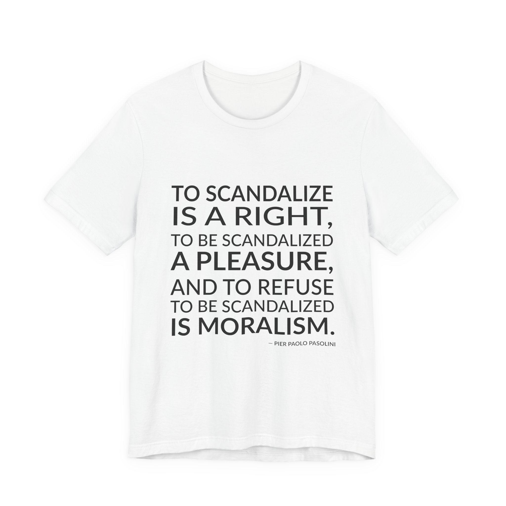 'To Scandalize is a Right,' — Pier Paolo Pasolini Quote Tee | Wear Words Black-on-White Statement Shirt — Classic Tee