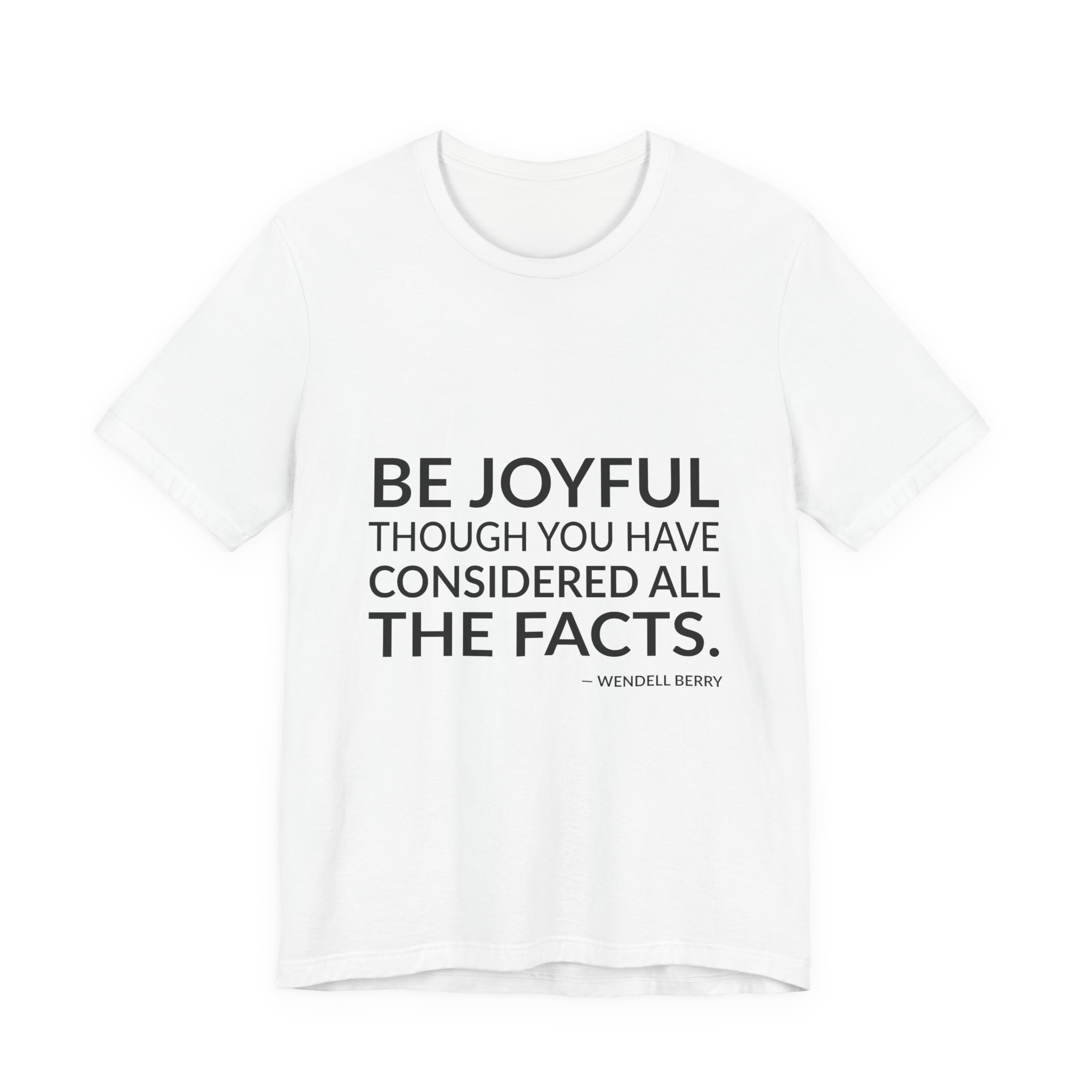 'Be Joyful Though You Have' — Wendell Berry Quote Tee | RQuéV Black-on-White Statement Shirt — Classic Tee