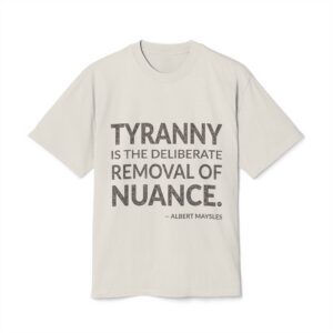 'Tyranny is the deliberate removal of nuance.'