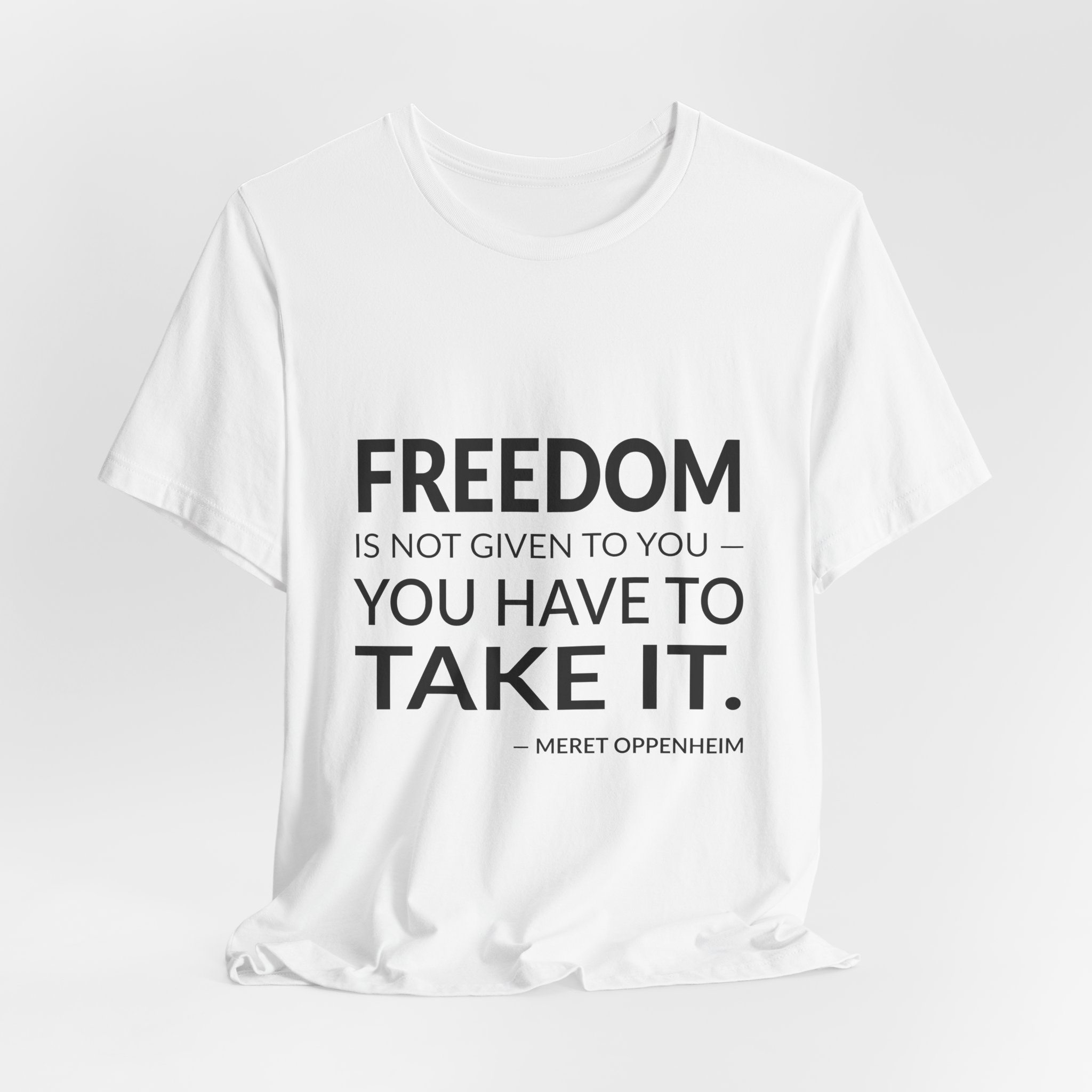 'Freedom is Not Given to' — Meret Oppenheim Quote Tee | Wear Words Black-on-White Statement Shirt — Classic Tee - Image 6