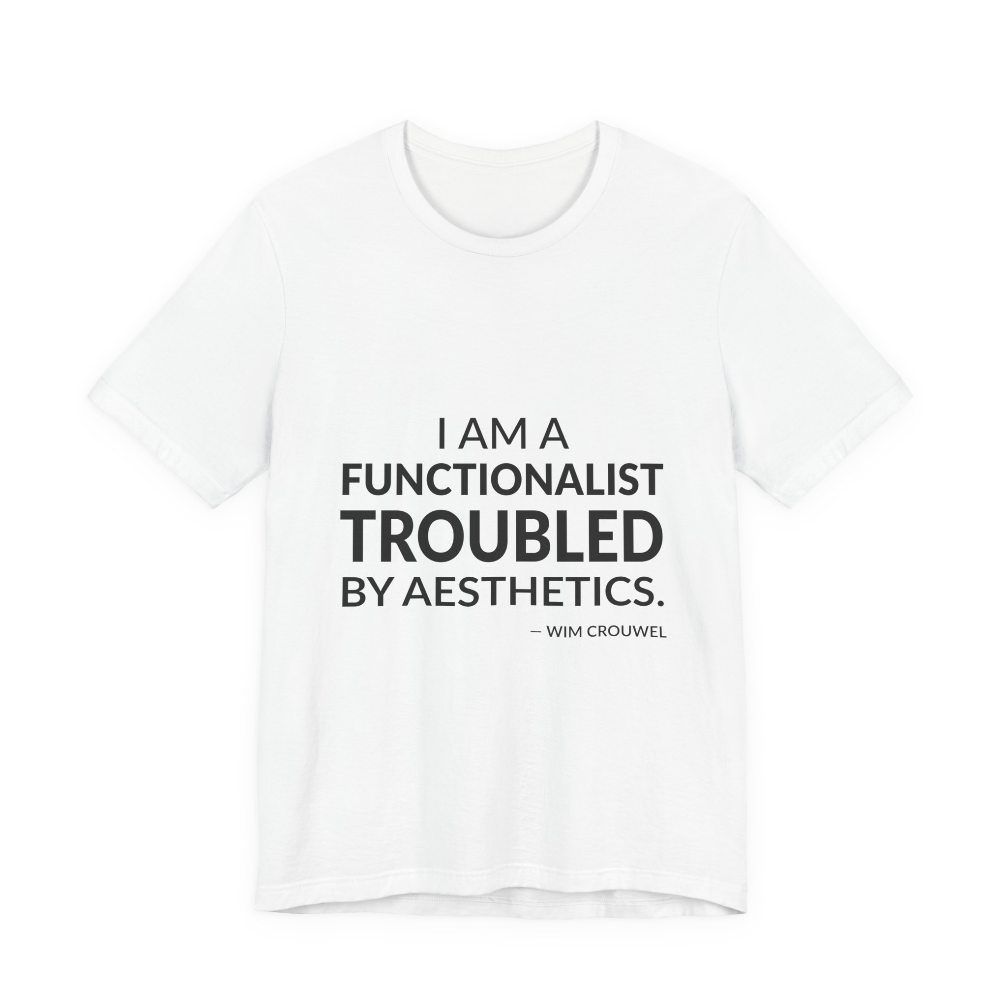 'I Am a Functionalist Troubled by Aesthetics' — Wim Crouwel Quote Tee | RQuéV Black-on-White Statement Shirt — Classic Tee
