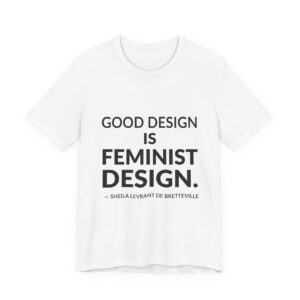 'Good Design is Feminist Design' — Sheila Levrant de Bretteville Quote Tee | RQuéV Typographic Statement Tee — Classic Tee
