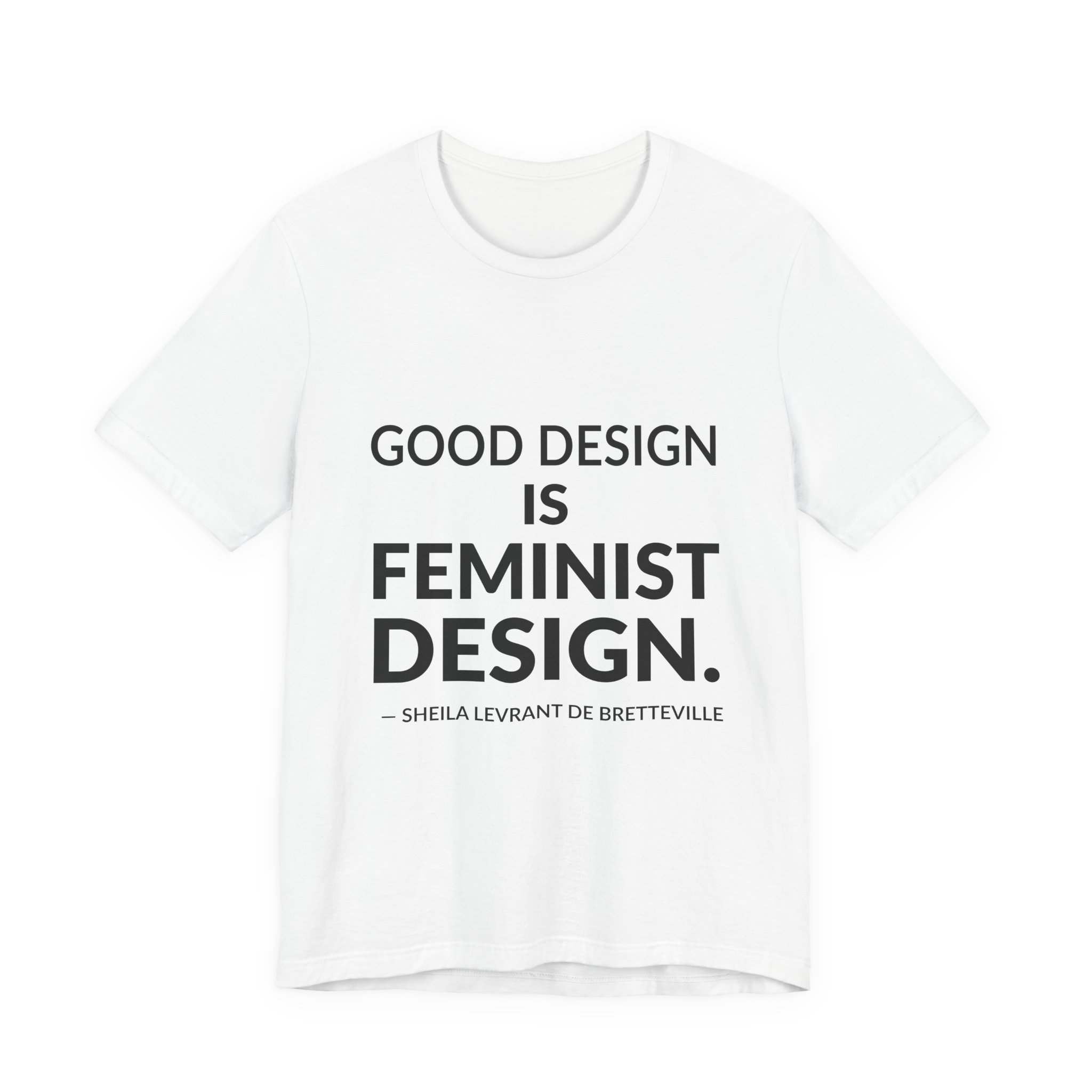 'Good Design is Feminist Design' — Sheila Levrant de Bretteville Quote Tee | RQuéV Typographic Statement Tee — Classic Tee