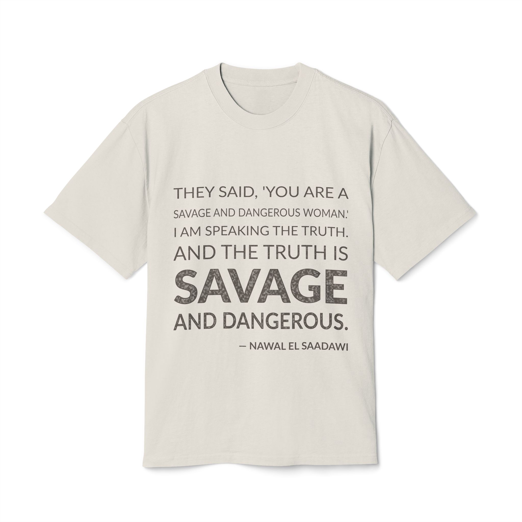 'And the Truth is Savage and Dangerous' — Nawal El Saadawi Quote Tee | Wear Words Black-on-White Literary Tee — Oversized Tee