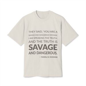'And the Truth is Savage and Dangerous' — Nawal El Saadawi Quote Tee | Wear Words Black-on-White Literary Tee — Oversized Tee