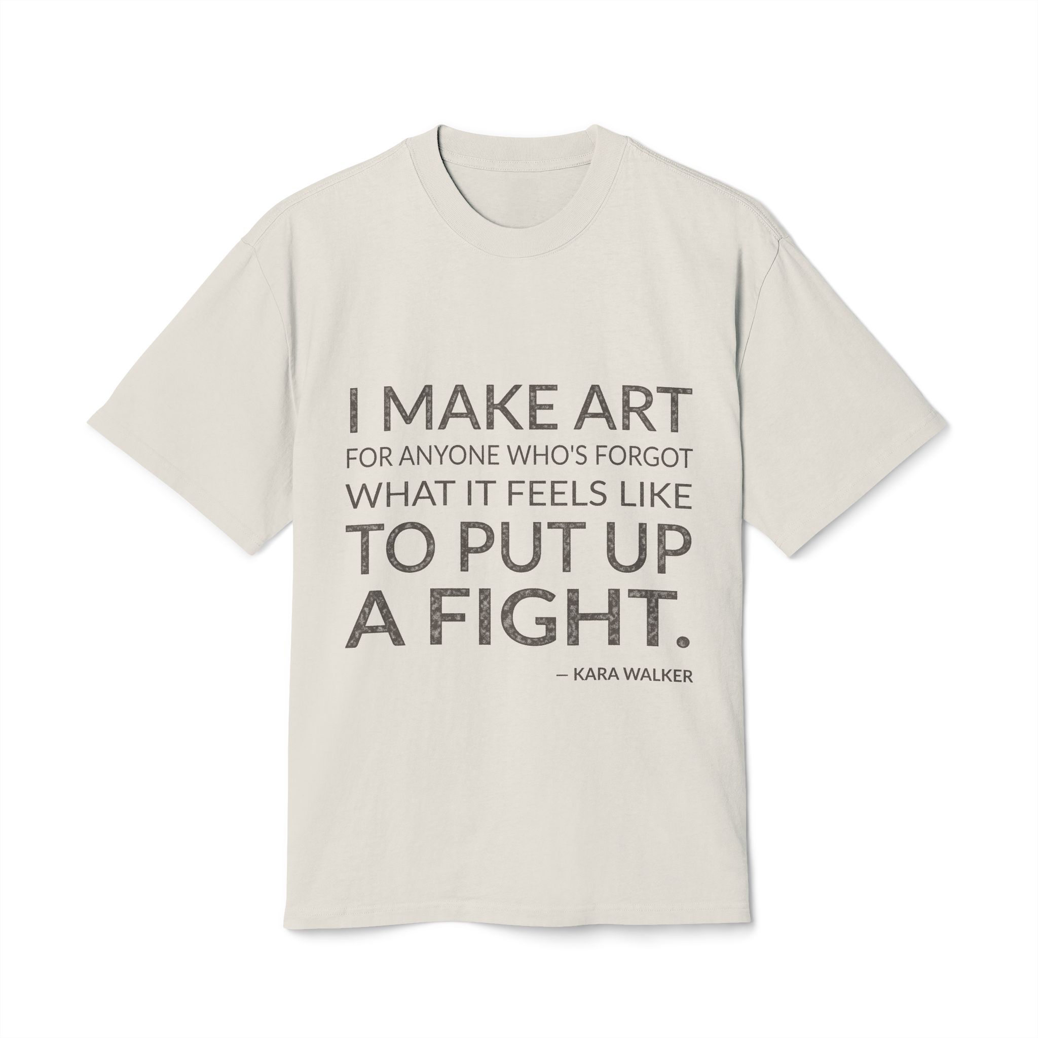 'I Make Art for Anyone' — Kara Walker Quote Tee | Wear Words Typographic Statement Tee — Oversized Tee