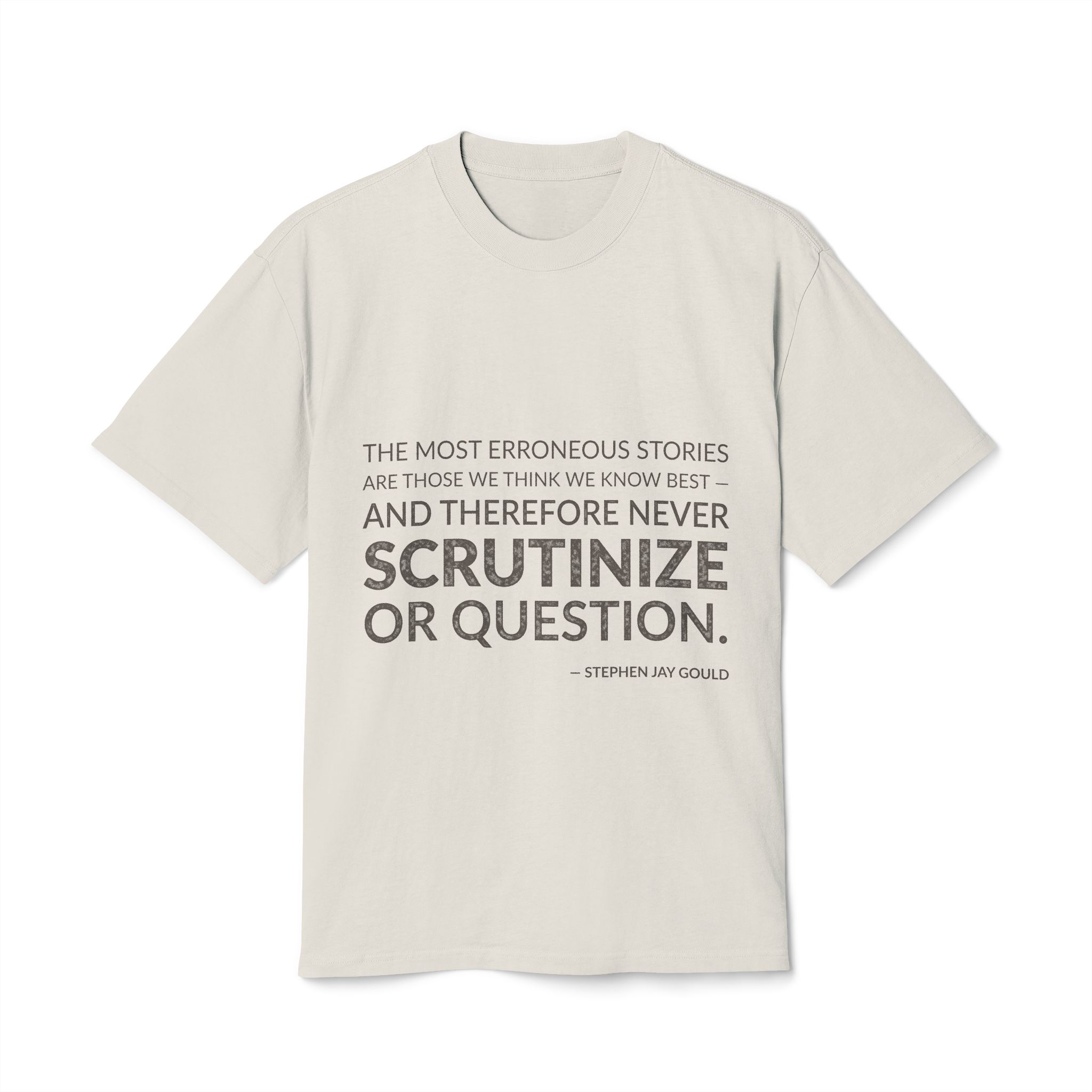 'The most erroneous stories are those we think we know best — and therefore never scrutinize or question.'