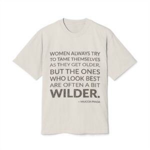 'Women always try to tame themselves as they get older, but the ones who look best are often a bit wilder.'