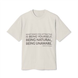 'What makes you attractive is being yourself, being natural, being unaware.'