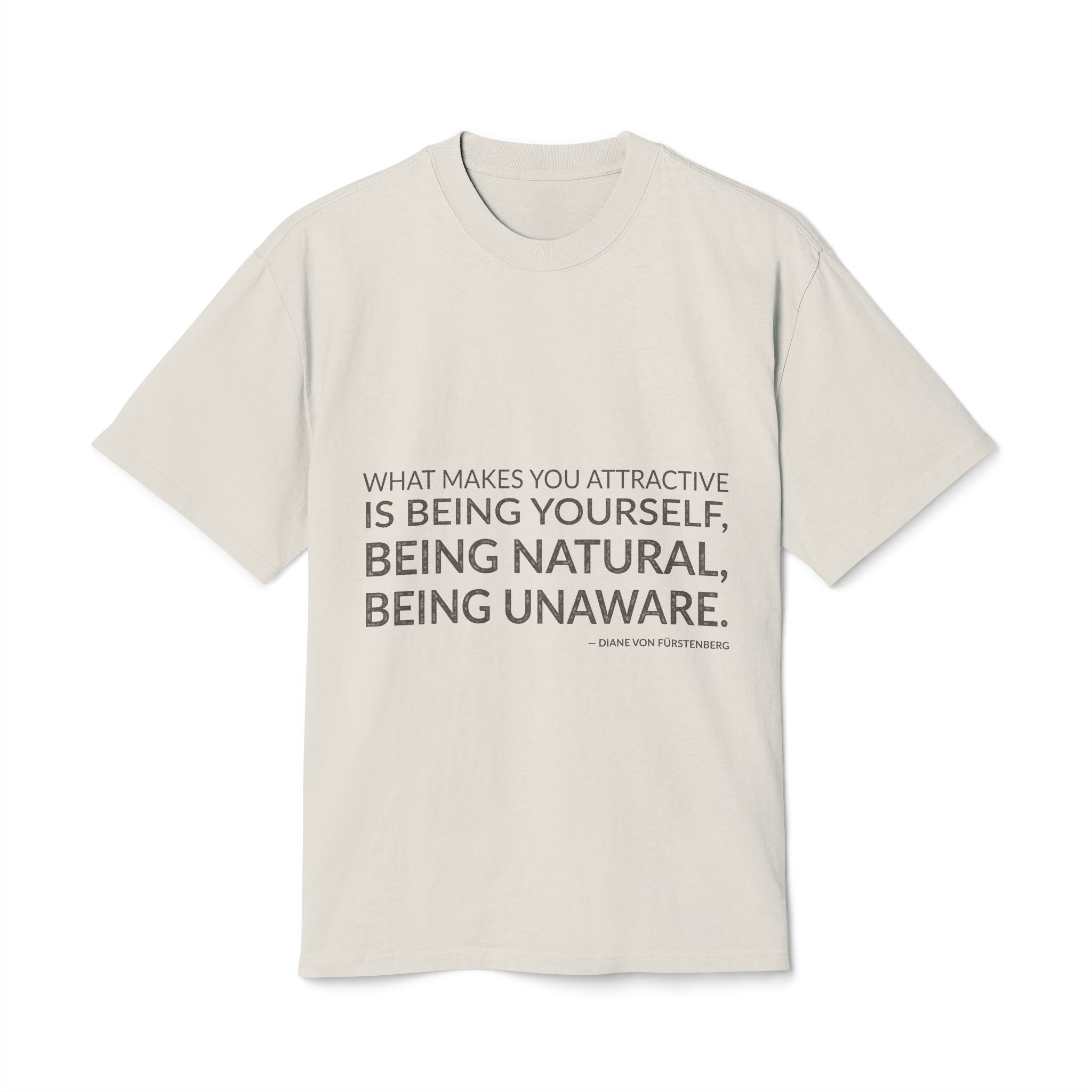 'What makes you attractive is being yourself, being natural, being unaware.'