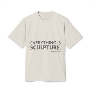 'Everything is Sculpture' — Isamu Noguchi Quote Tee | Wear Words Black-on-White Statement Shirt — Oversized Tee