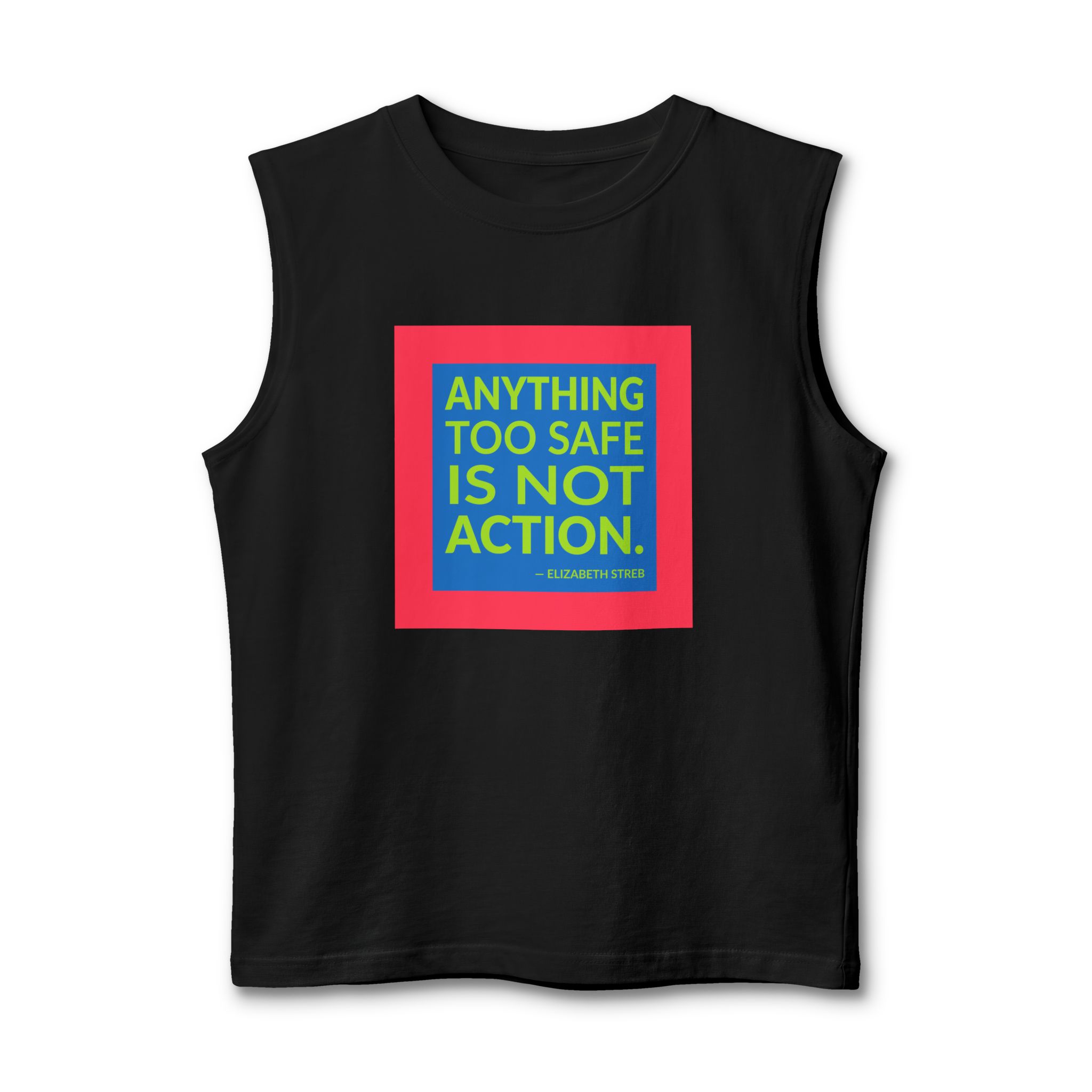 'Anything Too Safe is Not Action' — Elizabeth Streb Quote Tee | Wear Words Black-on-White Statement Shirt — Muscle Tank