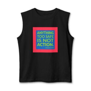 'Anything Too Safe is Not Action' — Elizabeth Streb Quote Tee | Wear Words Black-on-White Statement Shirt — Muscle Tank