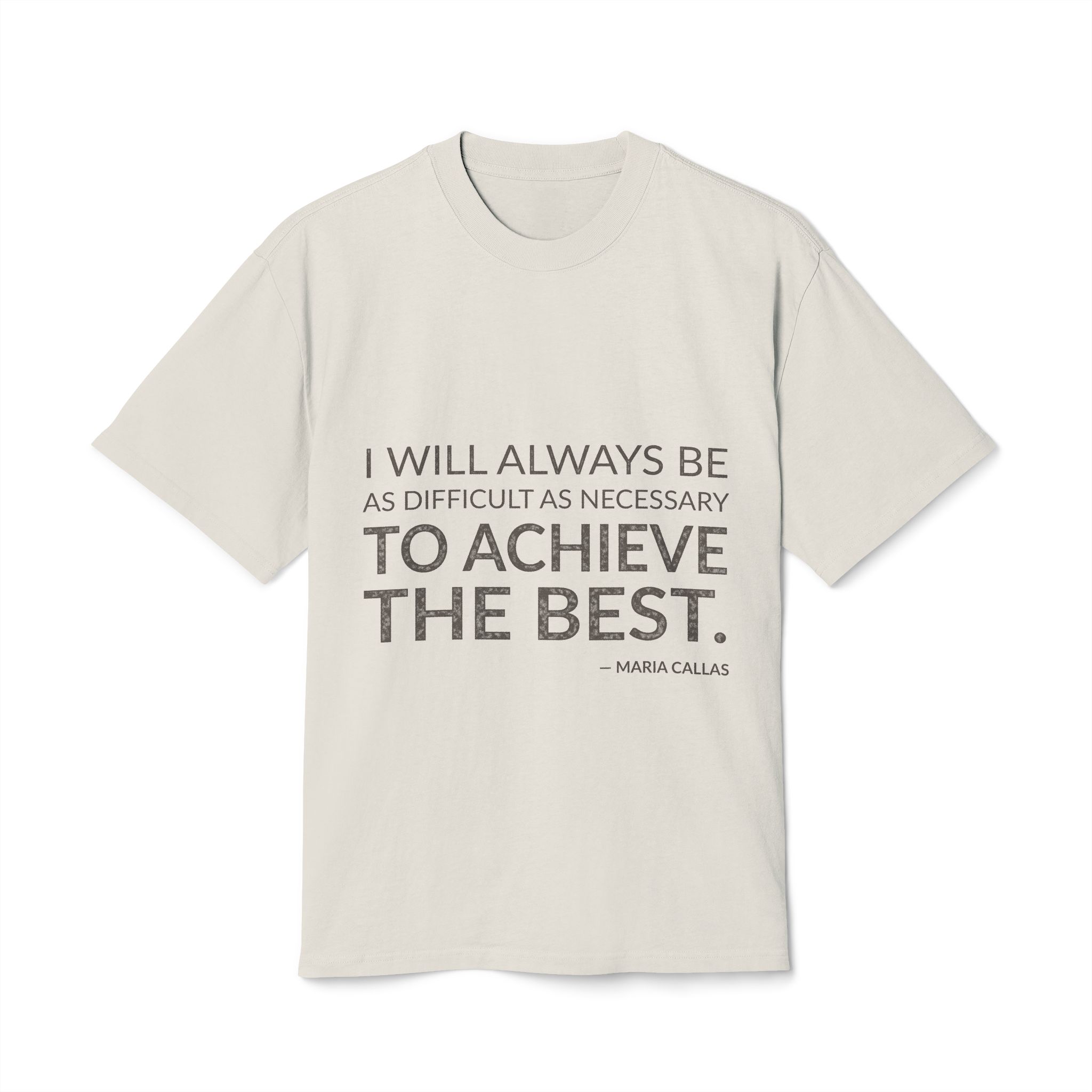 'I Will Always Be as' — Maria Callas Quote Tee | Wear Words Black-on-White Statement Shirt — Oversized Tee
