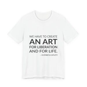'We Have to Create an' — Elizabeth Catlett Quote Tee | Wear Words Typographic Statement Tee — Classic Tee