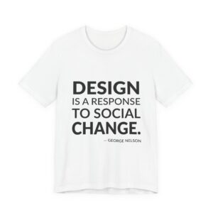 'Design is a Response to Social Change' — George Nelson Quote Tee | RQuéV Typographic Statement Tee — Classic Tee