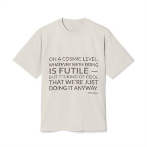 'On a Cosmic Level, Whatever' — Katie Mack Quote Tee | Wear Words Black-on-White Statement Shirt — Oversized Tee
