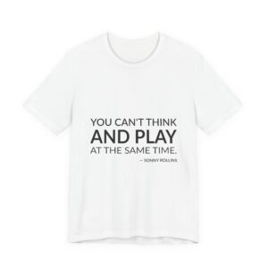 'You Can't Think and Play' — Sonny Rollins Quote Tee | RQuéV Black-on-White Literary Tee — Classic Tee