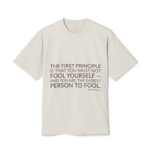 'The first principle is that you must not fool yourself — and you are the easiest person to fool.'