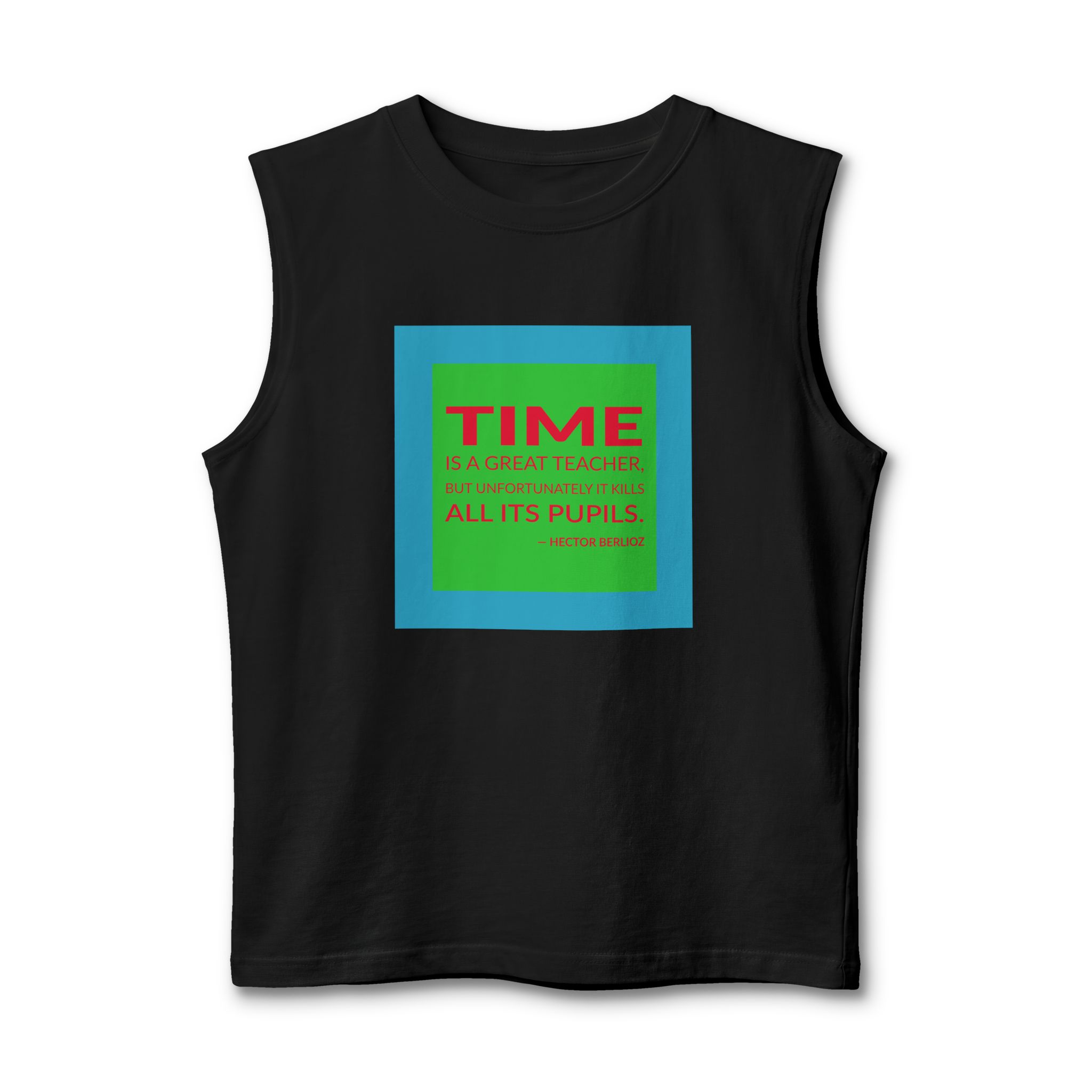 'Time is a Great Teacher,' — Hector Berlioz Quote Tee | Wear Words Black-on-White Literary Tee — Muscle Tank