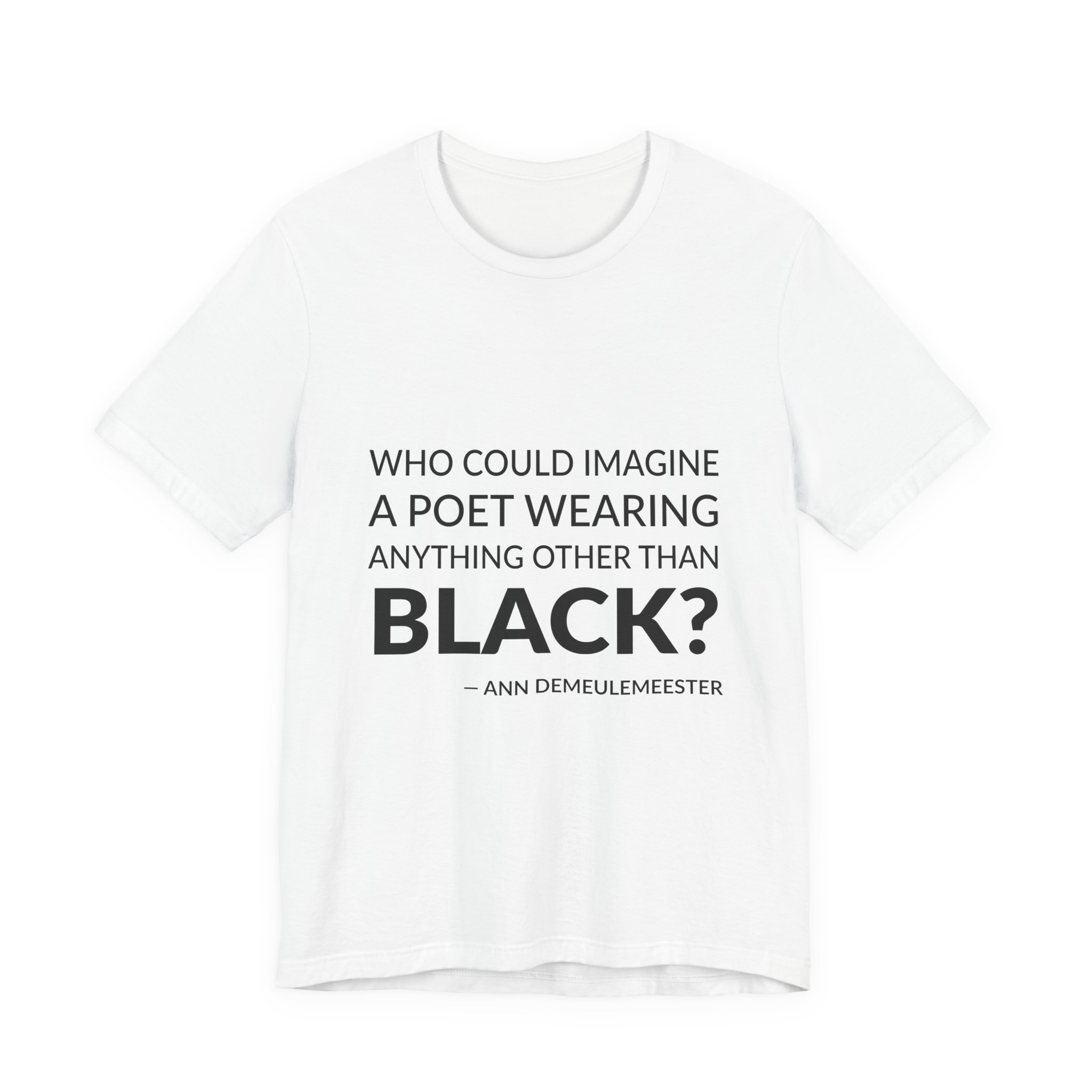 'Who Could Imagine a Poet' — Ann Demeulemeester Quote Tee | Wear Words Black-on-White Literary Tee — Classic Tee