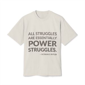 'All Struggles Are Essentially Power Struggles' — Octavia E. Butler Quote Tee | Wear Words Typographic Statement Tee — Oversized Tee