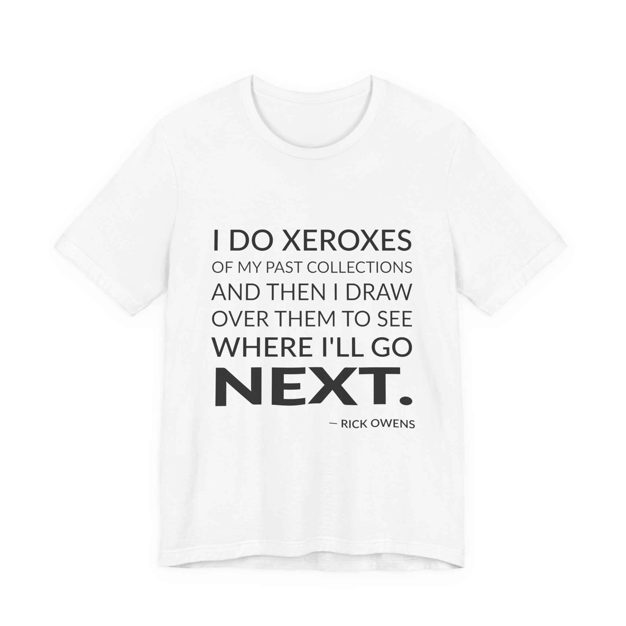'I Do Xeroxes of My' — Rick Owens Quote Tee | Wear Words Black-on-White Statement Shirt — Classic Tee