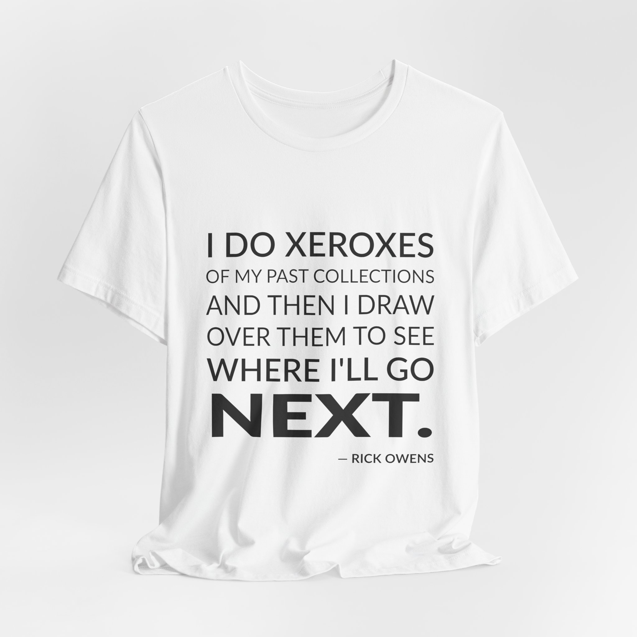 'I Do Xeroxes of My' — Rick Owens Quote Tee | Wear Words Black-on-White Statement Shirt — Classic Tee - Image 5