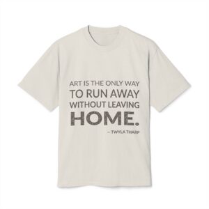 'Art is the Only Way' — Twyla Tharp Quote Tee | Wear Words Black-on-White Literary Tee — Oversized Tee