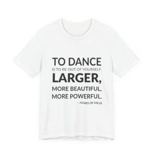 'Larger, More Beautiful, More Powerful' — Agnes de Mille Quote Tee | Wear Words Black-on-White Statement Shirt — Classic Tee