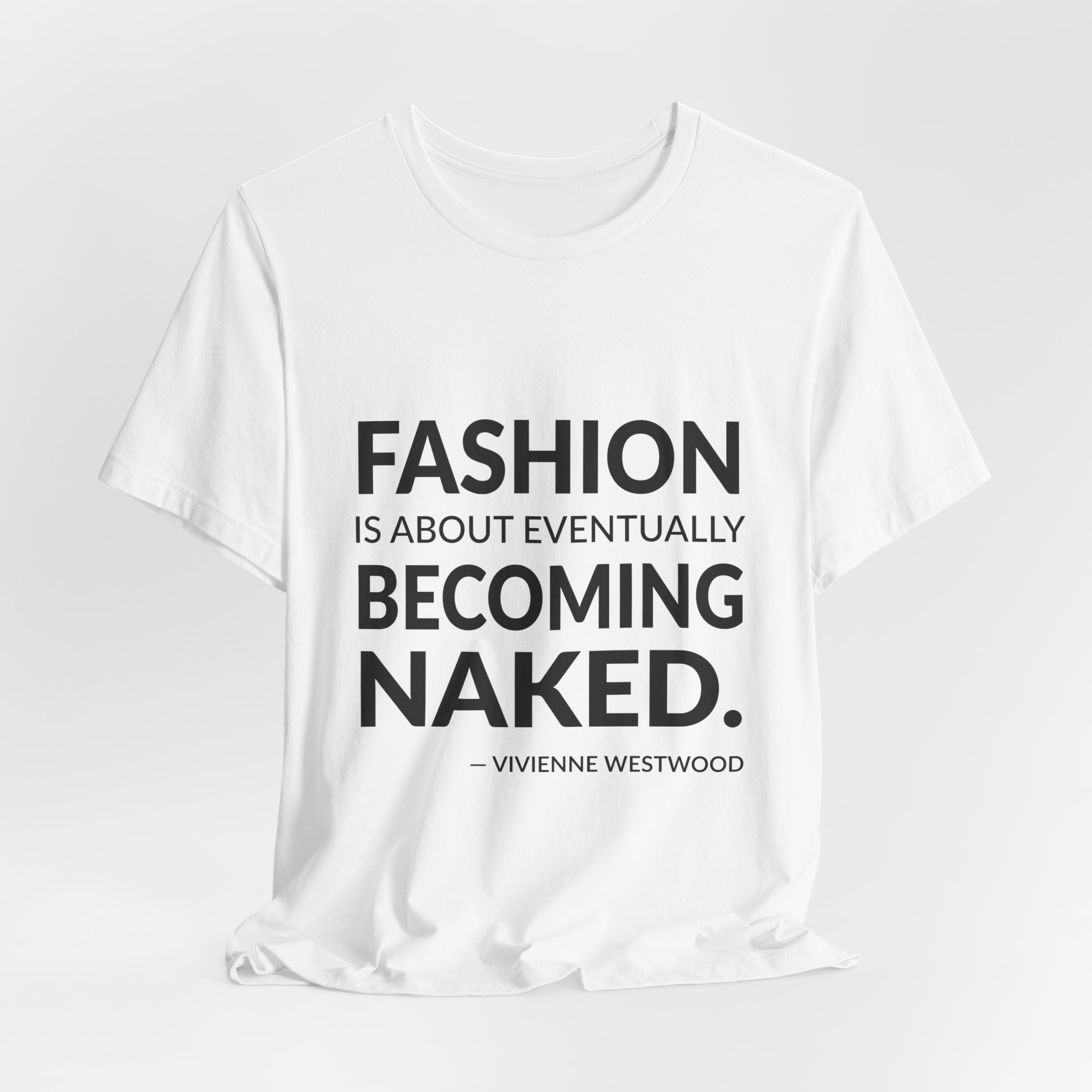 'Fashion is About Eventually Becoming Naked' — Vivienne Westwood Quote Tee | Wear Words Typographic Statement Tee — Classic Tee - Image 2