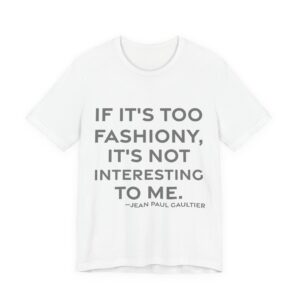 'If It's Too Fashiony, It's' — Jean Paul Gaultier Quote Tee | RQuéV Black-on-White Literary Tee — Classic Tee