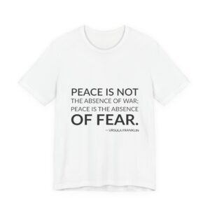'Peace is Not the Absence' — Ursula Franklin Quote Tee | Wear Words Typographic Statement Tee — Classic Tee