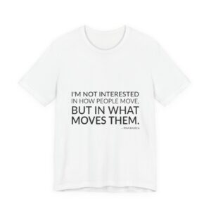 'I'm Not Interested in How' — Pina Bausch Quote Tee | Wear Words Typographic Statement Tee — Classic Tee