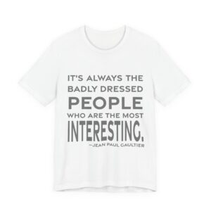'It's Always the Badly Dressed' — Jean Paul Gaultier Quote Tee | RQuéV Black-on-White Statement Shirt — Classic Tee