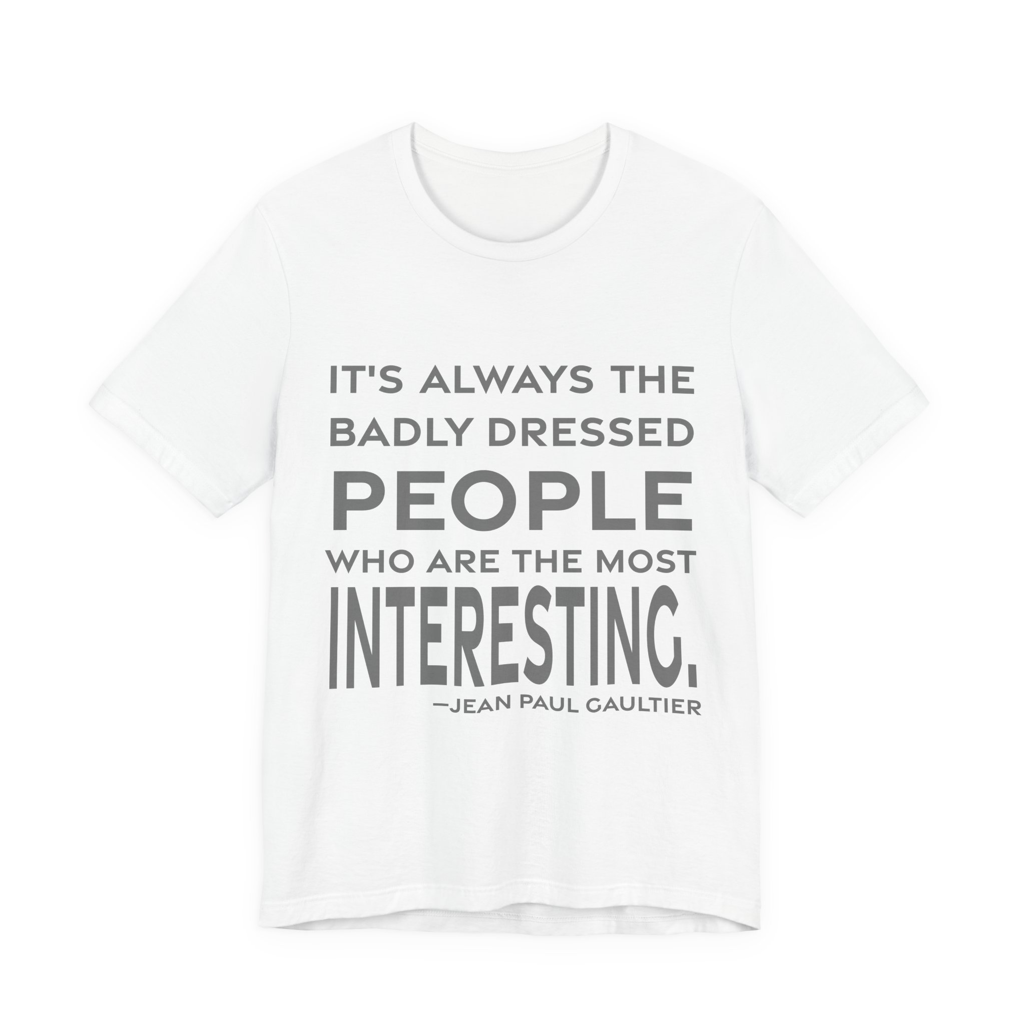 'It's Always the Badly Dressed' — Jean Paul Gaultier Quote Tee | RQuéV Black-on-White Statement Shirt — Classic Tee