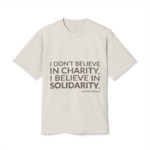 'I Believe in Solidarity' — Eduardo Galeano Quote Tee | Wear Words Black-on-White Literary Tee — Oversized Tee