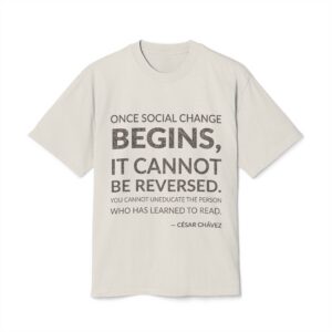 'Once Social Change Begins, it' — César Chávez Quote Tee | Wear Words Typographic Statement Tee — Oversized Tee
